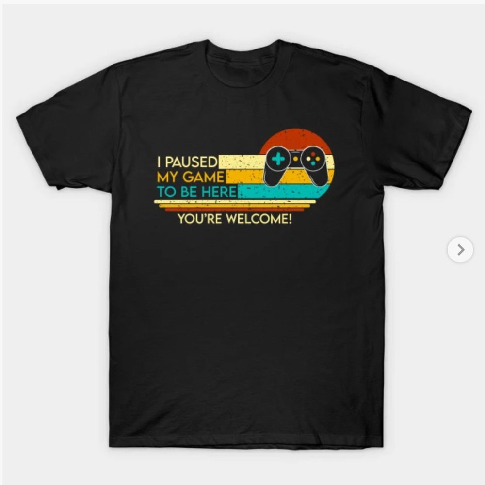 "I Paused My Game to Be Here" Sunset 2XL T-Shirt